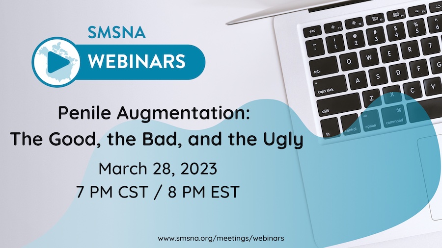 SMSNA Webinar Series: Penile Augmentation | The Good, the Bad, and the Ugly